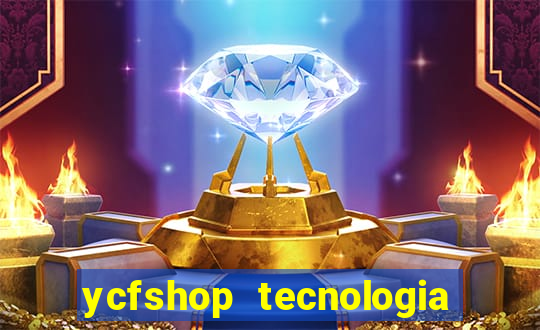 ycfshop tecnologia em ecommerce ltda jogos